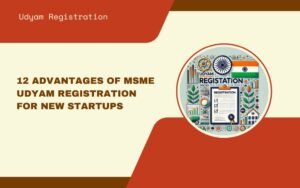 12 Advantages of MSME Udyam Registration for New Startups
