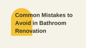Common Mistakes to Avoid in Bathroom Renovation