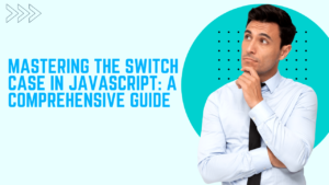 Mastering the Switch Case in JavaScript: A Comprehensive Guide