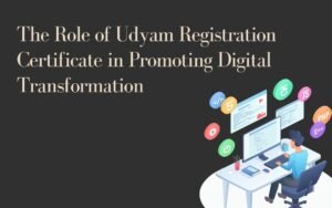 The Role of Udyam Registration Certificate in Promoting Digital Transformation