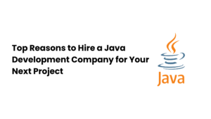 Top Reasons to Hire a Java Development Company for Your Next Project