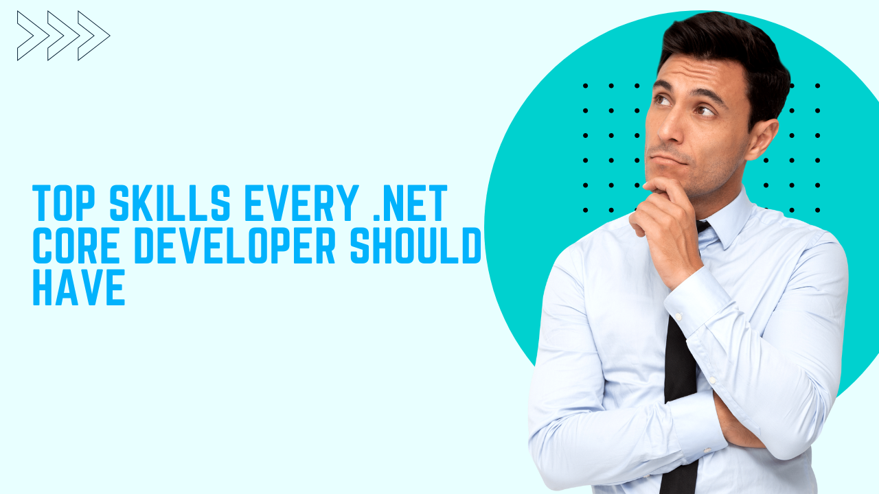 Top Skills Every .NET Core Developer Should Have