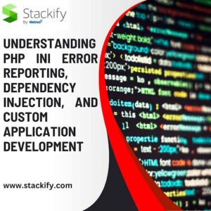 Understanding PHP INI Error Reporting, Dependency Injection, and Custom Application Development