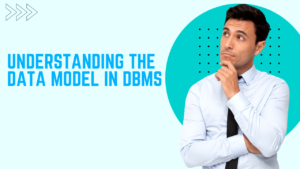 Understanding the Data Model in DBMS