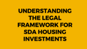 Understanding the Legal Framework for SDA Housing Investments