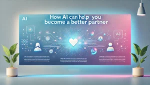 How AI Can Help You Become a Better Partner