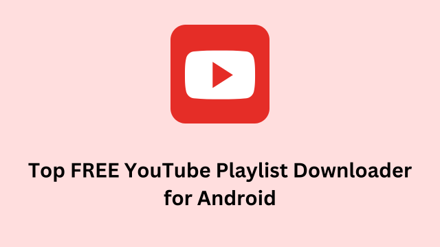 Top FREE YouTube Playlist Downloader for Android