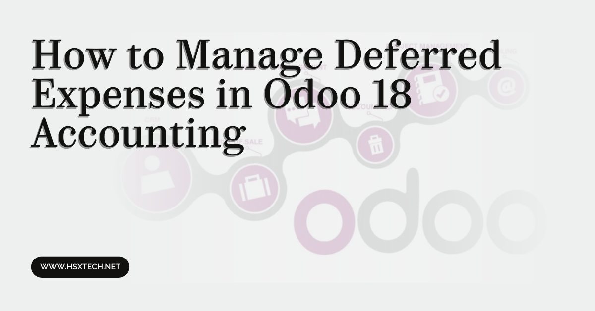 How to Manage Deferred Expenses in Odoo 18 Accounting