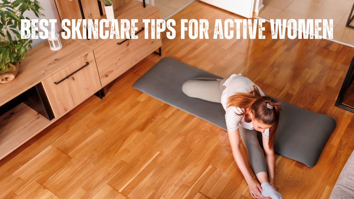 Best Post-Workout Skincare Tips for Active Women