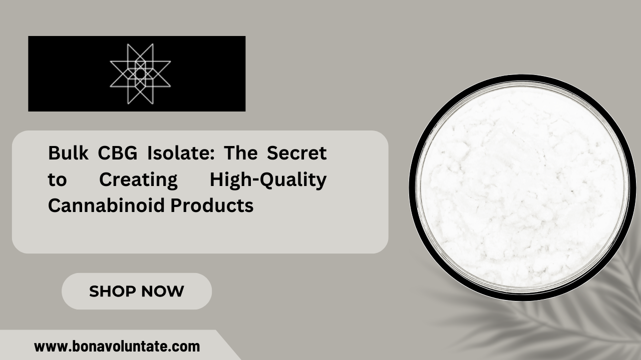 Bulk CBG Isolate: The Secret to Creating High-Quality Cannabinoid Products