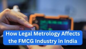 How Legal Metrology Affects the FMCG Industry in India