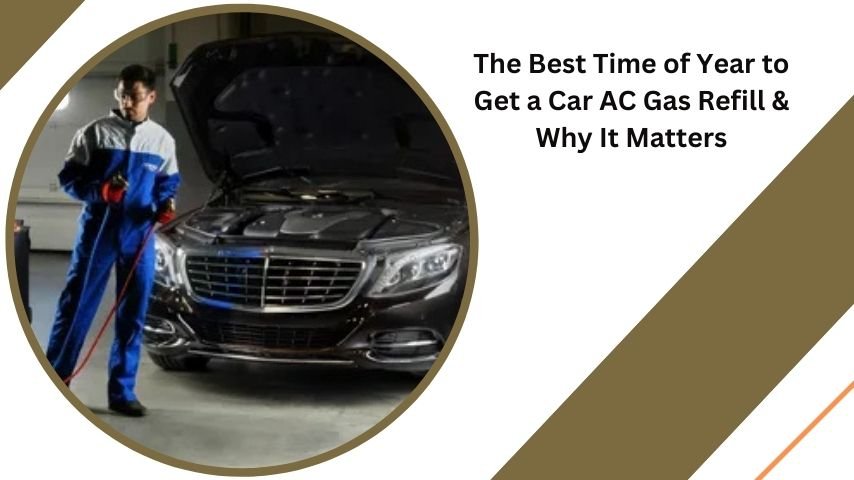 The Best Time of Year to Get a Car AC Gas Refill & Why It Matters