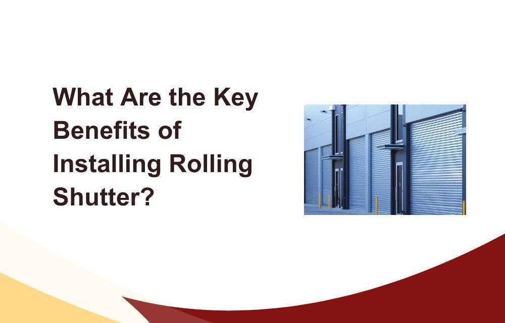 What Are the Key Benefits of Installing Rolling Shutter