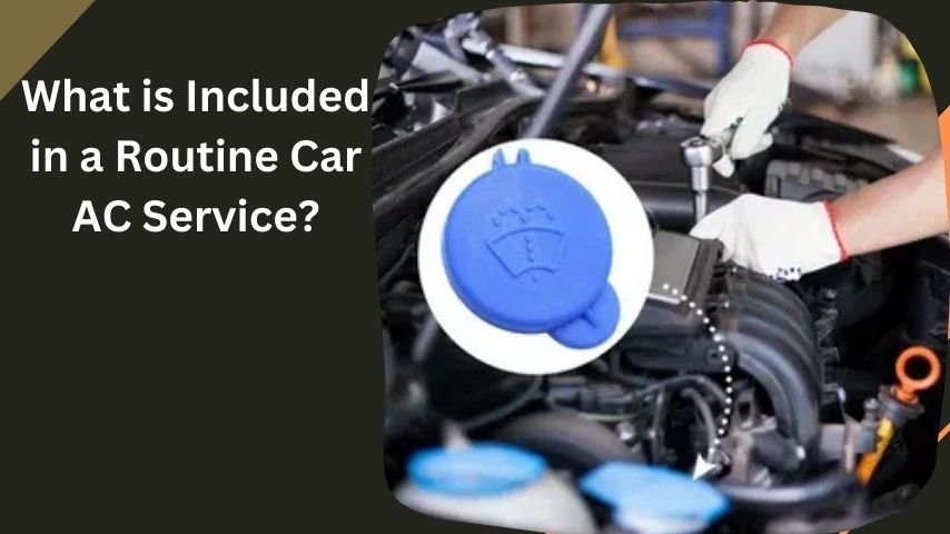 What is Included in a Routine Car AC Service?