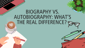 Biography vs. Autobiography: What’s the Real Difference?