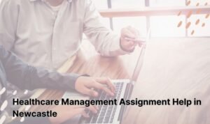 Healthcare Management Assignment Help in Newcastle