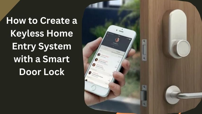 How to Create a Keyless Home Entry System with a Smart Door Lock