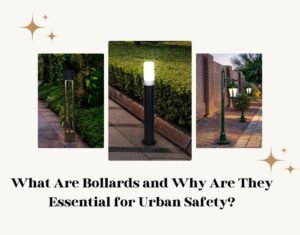 What Are Bollards and Why Are They Essential for Urban Safety?