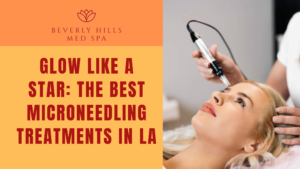 best microneedling in los angeles