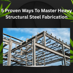 Heavy Structural Steel Fabrication