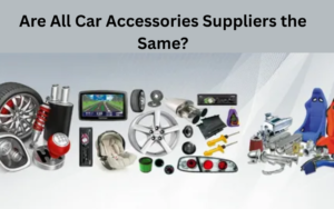 Are All Car Accessories Suppliers the Same?