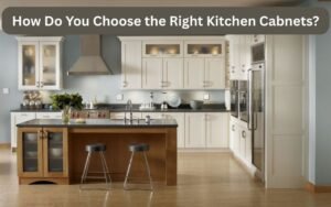 How Do You Choose the Right Kitchen Cabinets