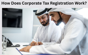 How Does Corporate Tax Registration Work?