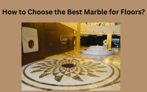 How to Choose the Best Marble for Floors?