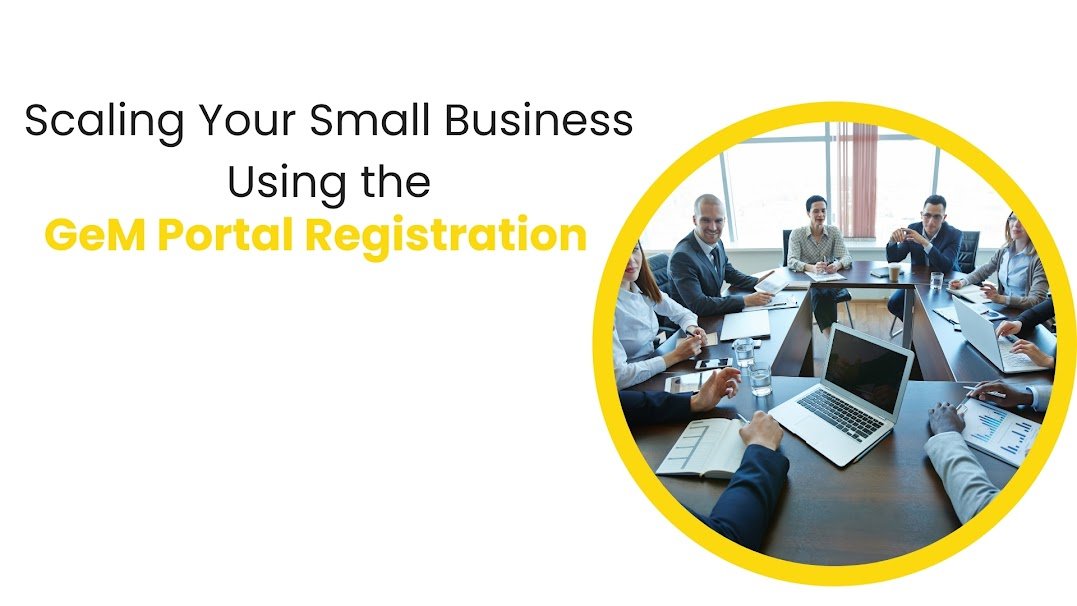 Scaling Your Small Business Using the GeM Portal Registration