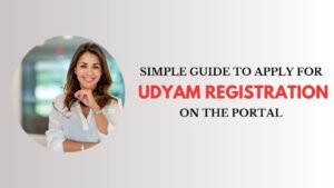 Simple Guide to Apply for Udyam Registration on the Portal