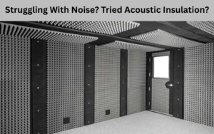 Struggling With Noise? Tried Acoustic Insulation?
