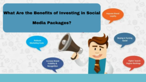 What Are the Benefits of Investing in Social Media Packages
