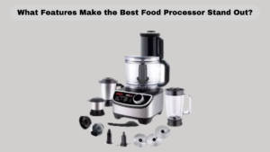 What Features Make the Best Food Processor Stand Out