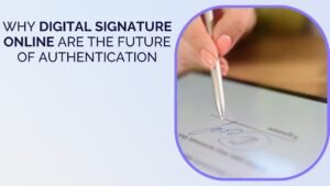 Why Digital Signature Online Is the Future of Authentication