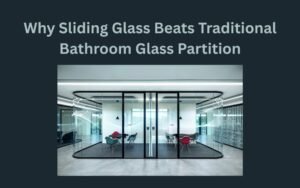 Why Sliding Glass Beats Traditional Bathroom Glass Partition