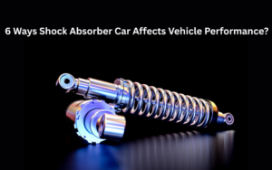 6 Ways Shock Absorber Car Affects Vehicle Performance?