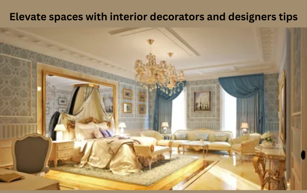 Elevate spaces with interior decorators and designers tips