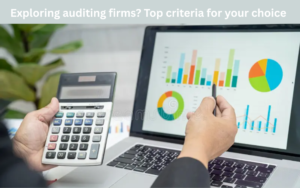 Exploring auditing firms? Top criteria for your choice