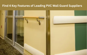 Find 4 Key Features of Leading PVC Wall Guard Suppliers