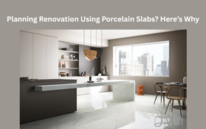 Planning Renovation Using Porcelain Slabs? Here’s Why