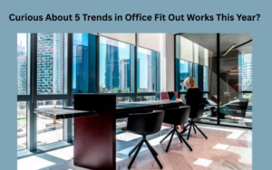 Curious About 5 Trends in Office Fit Out Works This Year?