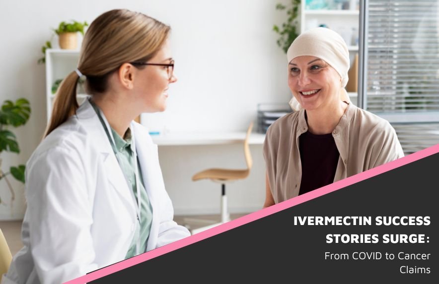 Ivermectin Success Stories Surge: From COVID to Cancer Claim