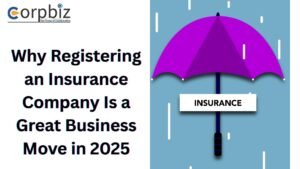 Why Registering an Insurance Company Is a Great Business Move in 2025 - CorpBiz