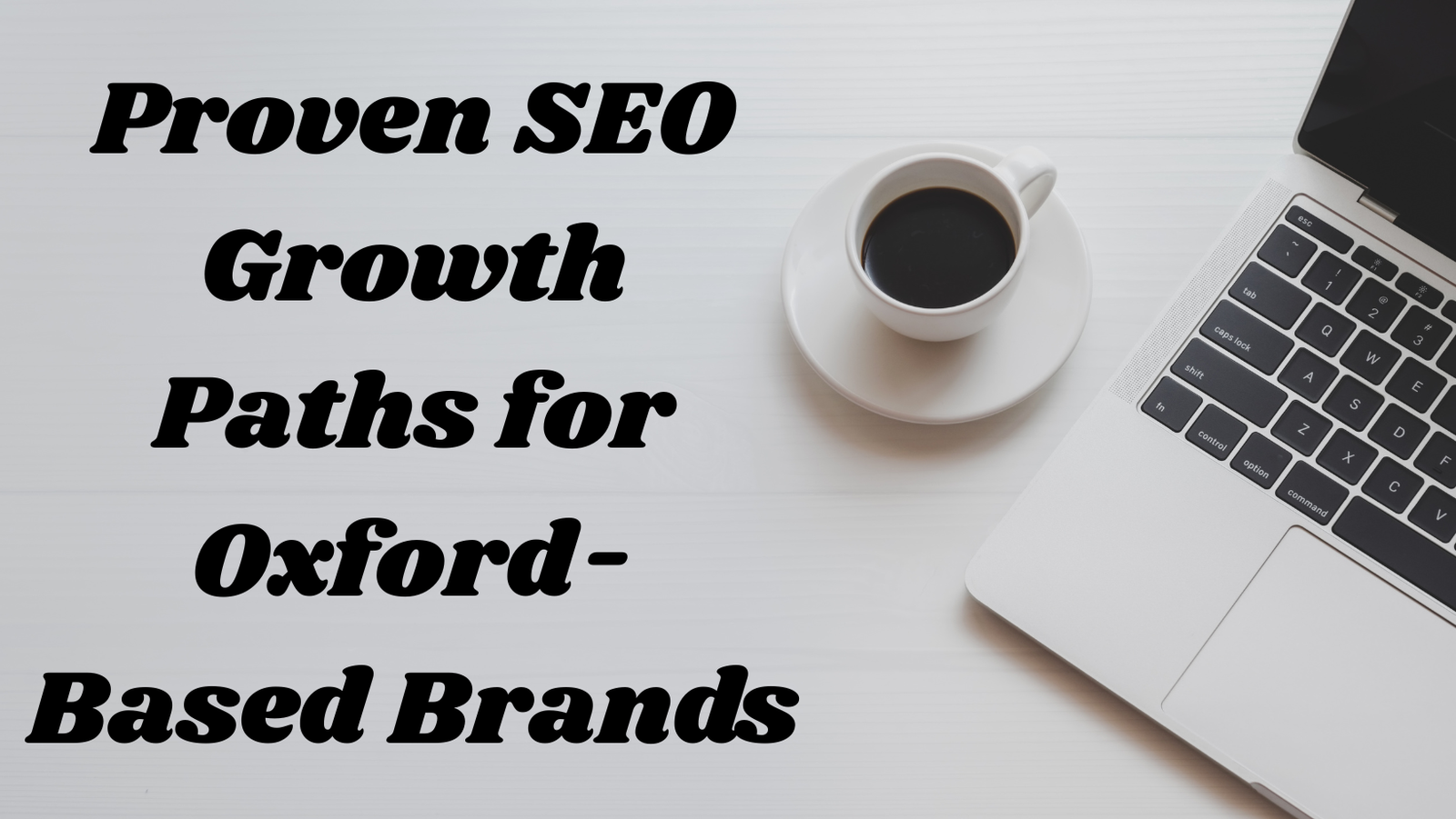 Proven SEO Growth Paths for Oxford-Based Brands