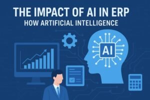 The Impact of AI in ERP: How Artificial Intelligence