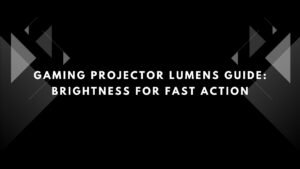 Gaming Projector Lumens Guide: Brightness for Fast Action