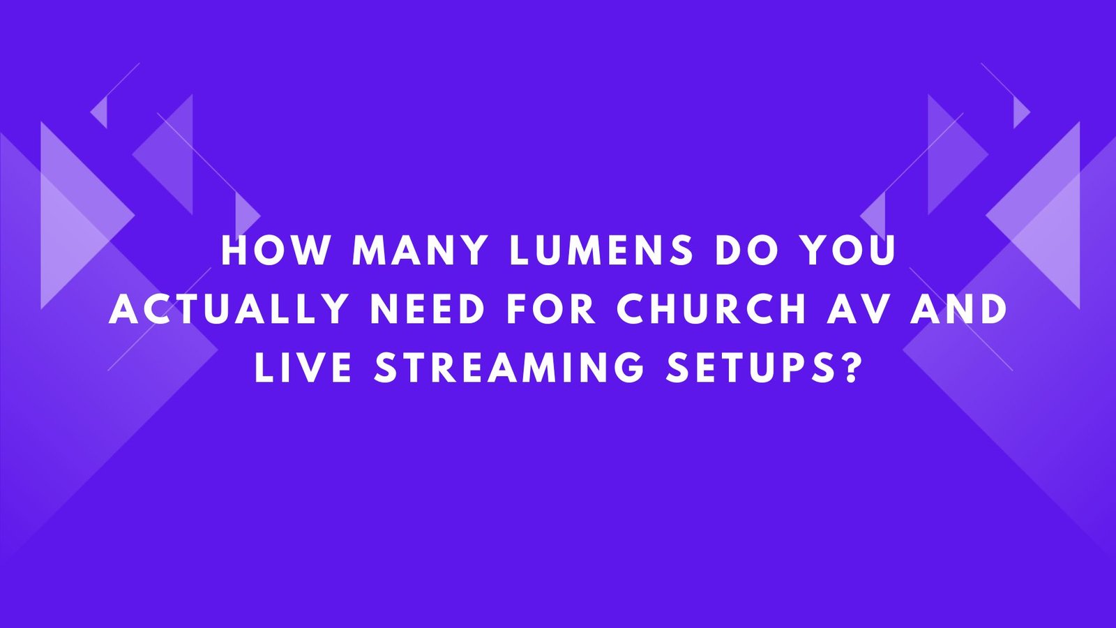 Lumens Do You Actually Need for Church AV and Live Streaming Setups