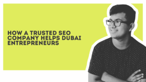How a Trusted SEO Company Helps Dubai Entrepreneurs