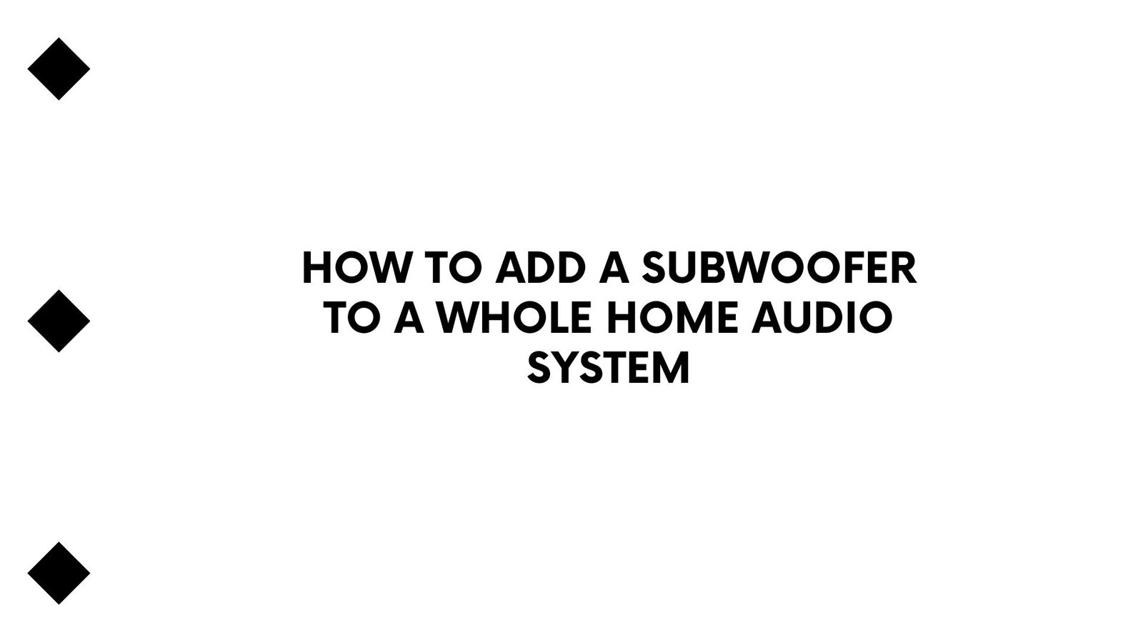 Add a Subwoofer to a Whole Home Audio System