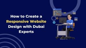 How to Create a Responsive Website Design with Dubai Experts